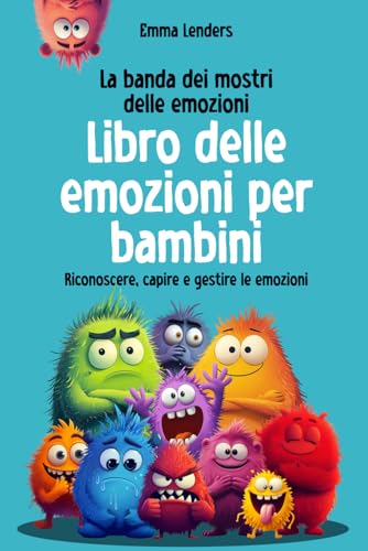 La banda dei mostri delle emozioni - Libro delle emozioni per bambini: Riconoscere, capire e gestire le emozion