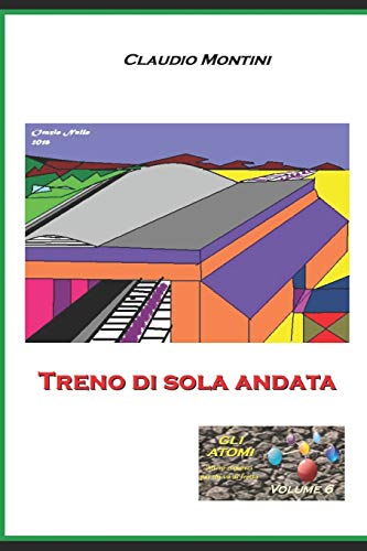Treno di sola andata: GLI ATOMI micro romanzi per chi va di fretta - Volume 6 (Italian Edition)