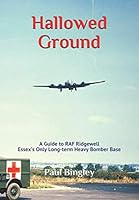 Hallowed Ground: A Guide to RAF Ridgewell – Essex’s Only Long-term Heavy Bomber Base 1096319489 Book Cover
