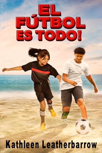 EL FÚTBOL ES TODO (Soccer is Everything): El nacimiento de un equipo de fútbol en un pueblo pobre, sostenido por calles polvorientas, cinta adhesiva y bolsillos llenos de sueños. (Spanish Edition)