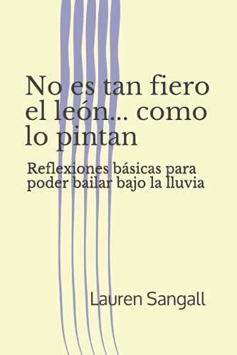No es tan fiero el león... como lo pintan: Reflexiones básicas para poder bailar bajo la lluvia