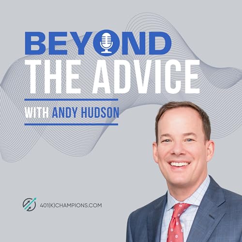 Welcome to the Beyond the Advice Podcast, Powered by 401kChampions.com