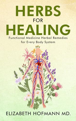 Herbs for Healing: Functional Medicine Herbal Remedies For Every Body System (English Edition)