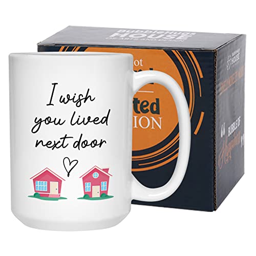 I Wish You Lived Next Door Mug 15 oz, Meaningful Gift Idea For Long Distance Miss You Birthday Best Friend Girlfriend Boyfriend Wife Husband Mom Dad, White
