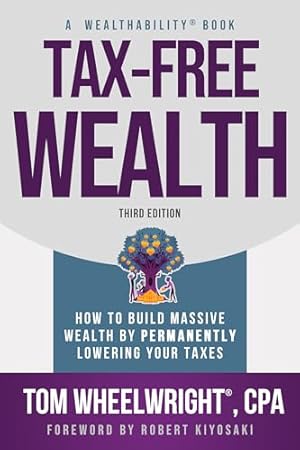 Book cover Tax-Free Wealth: How to Build Massive Wealth by Permanently Lowering Your Taxes (Wealthability Books)