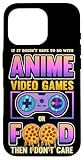If Its Not Anime Video Games Or Food I Don't Care Case for iPhone 16 Pro