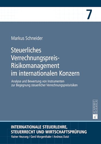 Steuerliches Verrechnungspreis-Risikomanagement im internationalen Konzern: Analyse und Bewertung von Instrumenten zur Begegnung steuerlicher ... Steuerrecht und Wirtschaftsprüfung, Band 7)