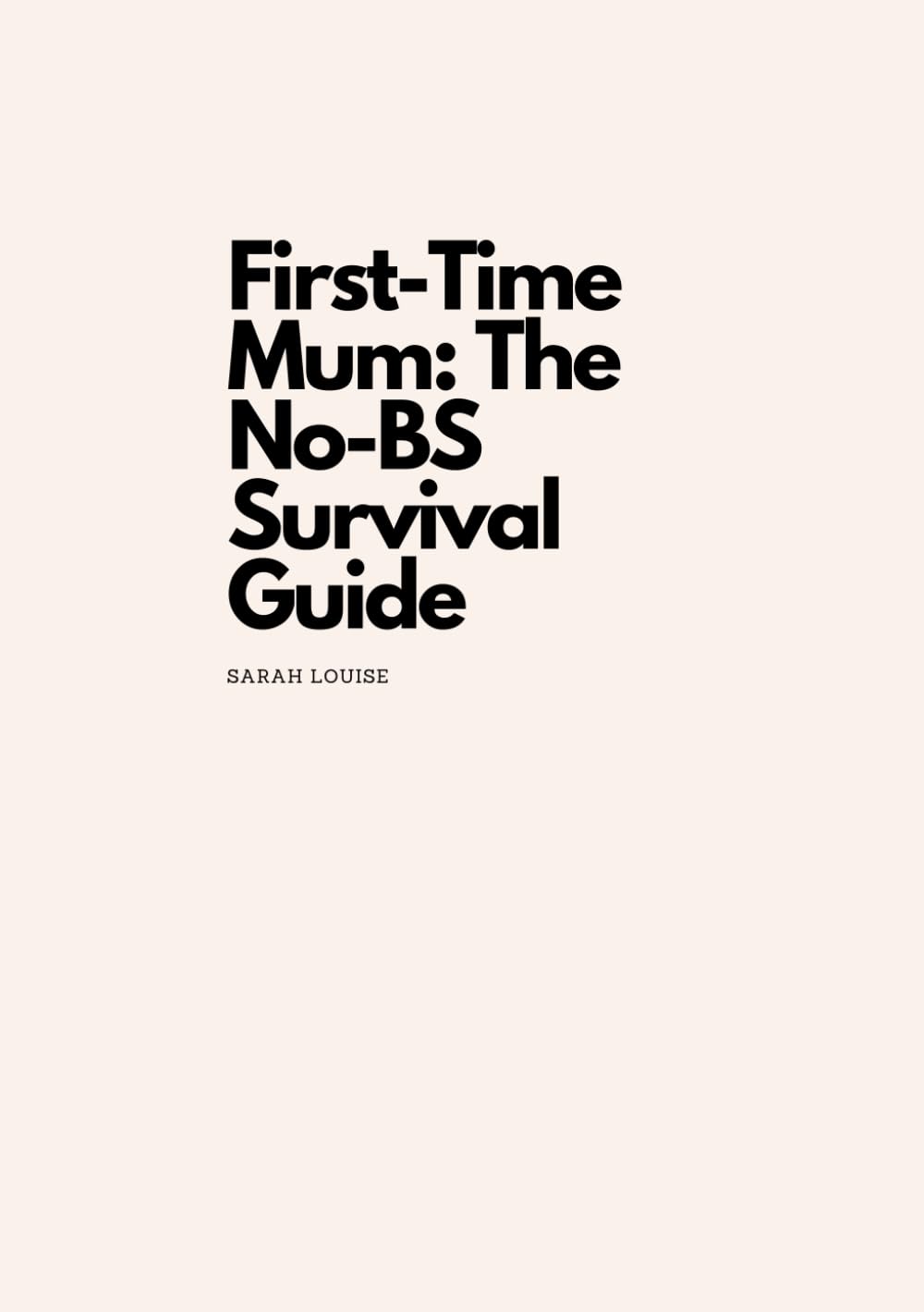 First-Time Mum: The No-BS Survival Guide