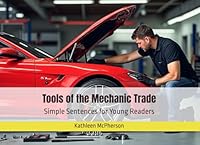Tools of the Mechanic Trade: Simple Sentences for Young Readers (Exploring Essential Tools) B0D7SPPRMX Book Cover
