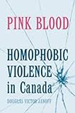 Pink Blood: Homophobic Violence in Canada