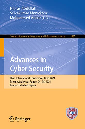 Advances in Cyber Security: Third International Conference, ACeS 2021, Penang, Malaysia, August 24–25, 2021, Revised Selected Papers (Communications in Computer and Information Science, 1487)