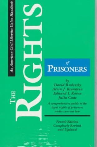 The Rights of Prisoners, Fourth Edition: A Comprehensive Guide to Prisoners' Legal Rights Under Present Law (ACLU Handbook)