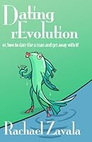 Dating rEvolution: How to Date Like a Man and Get Away With it. 1434827941 Book Cover