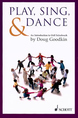 Play, Sing & Dance | An Introduction to Orff Schulwerk | Music Education Book for Teachers and Classrooms | Orff Method Resource for Creative Movement, Rhythm, and Early Childhood Music Instruction