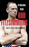In the Ring With Bob Fitzsimmons - Part II: Three-Time Champion