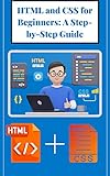 HTML and CSS For Beginners: A Step-by-Step Guide (English Edition) - Asadullah Alam 