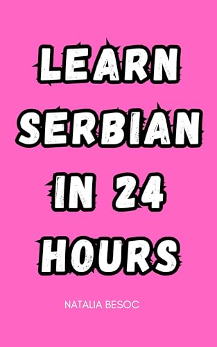 Learn Serbian A phrasebook to be ready to speak in 24 hours: All the basics to get you started and for Total Beginners (Short Stories and Stuff for Visiting Serbia)