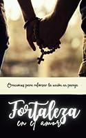 Fortaleza en el amor: Oraciones para reforzar la unión en pareja. (Oraciones poderosas) (Spanish Edition) B0DCYYCRGV Book Cover