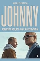 Johnny. Powiesc o ksiedzu Janie Kaczkowskim 8326840106 Book Cover