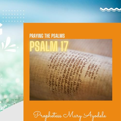 Praying The Psalms: Psalm 17
