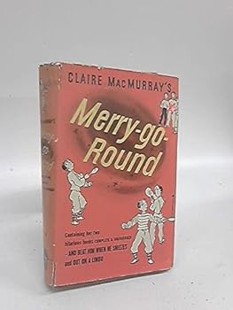 Claire MacMurray's Merry-go-round, containing: - and beat him when he sneezes and Out on a limbo