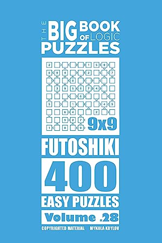 The Big Book of Logic Puzzles - Futoshiki 400 Easy (Volume 28)