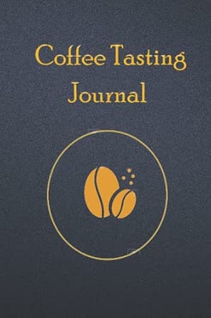 Coffee Tasting Journal: Premium Coffee Tasting Log Book for Coffee Lovers