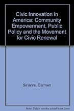 Civic Innovation in America: Community Empowerment, Public Policy, and the Movement for Civic Renewal