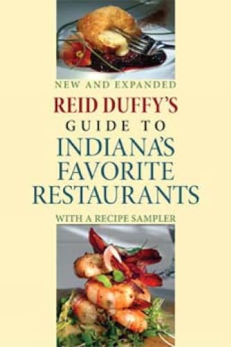 Reid Duffy's Guide to Indiana's Favorite Restaurants, Updated Edition: With a Recipe Sampler