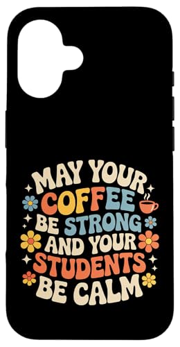 May Your Coffee Be Strong And Your Students Be Calm - �X�}�z�P�[�X iPhone 16 �p