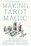Making Tarot Magic: Rituals and Remedies to Transform Readings into Action