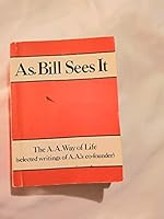 As Bill Sees It: The A.A. Way of Life, Selected writings of AA's co-founder 1893007367 Book Cover