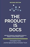 The Product is Docs: Writing technical documentation in a product development group B085KK6G8F Book Cover