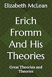  Great Theorists and Theories: Erich Fromm And His Theories