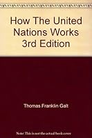 How The United Nations Works 3rd Edition B000JR9FNC Book Cover