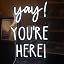 Yay!You're hereW
