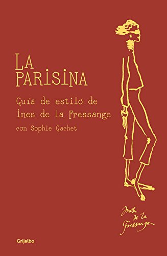 La parisina: Guía de estilo de Ines de la Fressange (Ocio y entretenimiento) La parisina: Guía de estilo de Ines de la Fressange (Ocio y entretenimiento)
