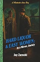 Hard Liquor and Easy Women: In a Mirror, Darkly B0G25BMX84 Book Cover