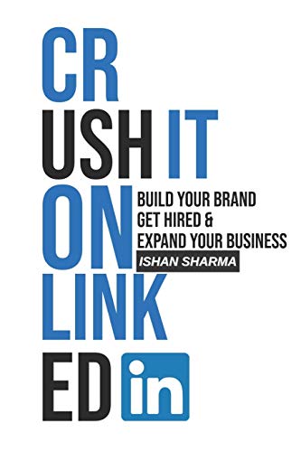 Crush It On Linkedin: Build Your Brand, Get Hired & Expand Your Business