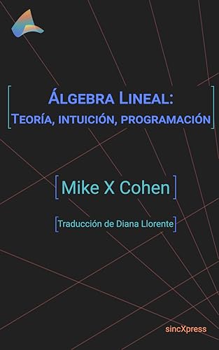 Álgebra Lineal: Teoría, intuición, programación (Spanish Edition)