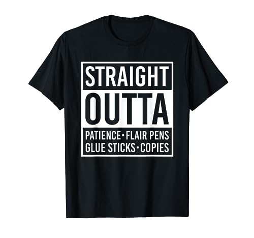 Straight Outta Patience Flair Pens Glue Sticks Funny Teacher T-Shirt for Men Women