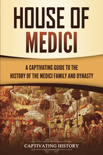 Image of House of Medici: A Captivating Guide to the History of the Medici Family and Dynasty (Exploring Europe's Past)