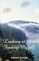 Looking at You, Finding Myself 1932205276 Book Cover