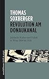 Revolution am Donaukanal: Jiddische Kultur und Politik in Wien 1904 bis 1938