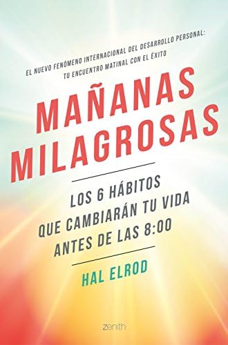 Mañanas milagrosas: Los 6 hábitos que cambiarán tu vida antes de las 8:00 (Spanish Edition) Kindle Edition
