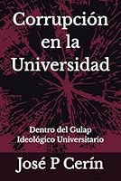 Corrupción en la Universidad: Dentro del Gulap Ideológico Universitario (Autopsia de una tiranía) (Spanish Edition) B0F5NX7FGM Book Cover