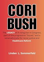 CORI BUSH: The LEGACY of A rising star in Congress, part of the progressive "Squad," and a vocal advocate for racial justice and Healthcare Reform. ... POLITICIANS WHO REDEFINED POLITICS IN U.S) B0F63PP2VB Book Cover