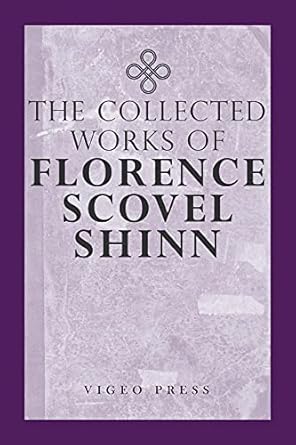 The Complete Works Of Florence Scovel Shinn eBook : Shinn, Florence