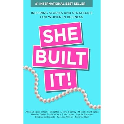 She Built It!: Inspiring Strategies and Stories for Women in Business