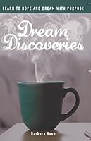 Dream Discoveries - Learn to Hope and Dream with Purpose 1943217270 Book Cover